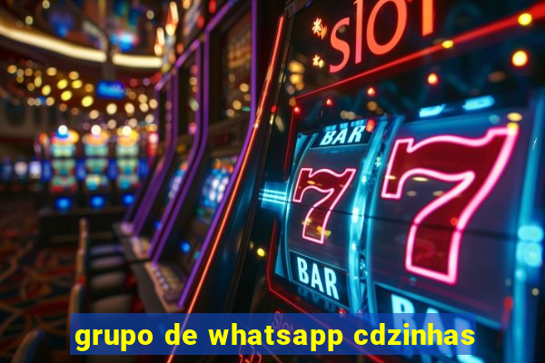 grupo de whatsapp cdzinhas